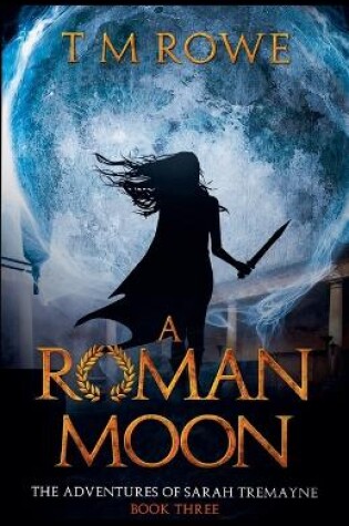 Cover of A Roman Moon - The Adventures of Sarah Tremayne Book Three