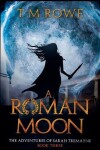 Book cover for A Roman Moon - The Adventures of Sarah Tremayne Book Three