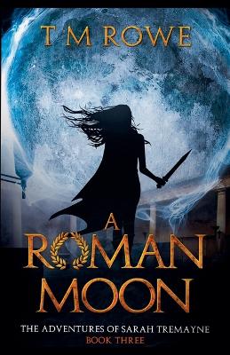 Cover of A Roman Moon - The Adventures of Sarah Tremayne Book Three