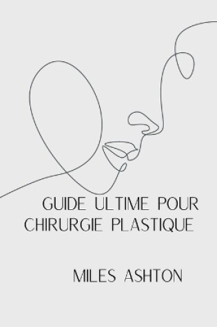 Cover of Guide Ultime Pour Chirurgie Plastiqueguide Ultime Pour Chirurgie Plastique