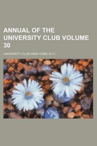 Cover of Annual of the University Club Volume 30