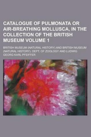Cover of Catalogue of Pulmonata or Air-Breathing Mollusca, in the Collection of the British Museum Volume 1
