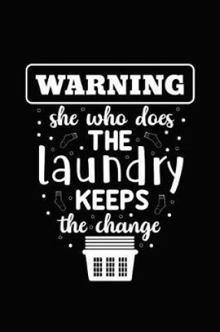 Cover of Warning She Who Does the Laundry Keeps the Change