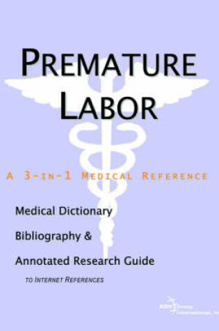 Cover of Premature Labor - A Medical Dictionary, Bibliography, and Annotated Research Guide to Internet References