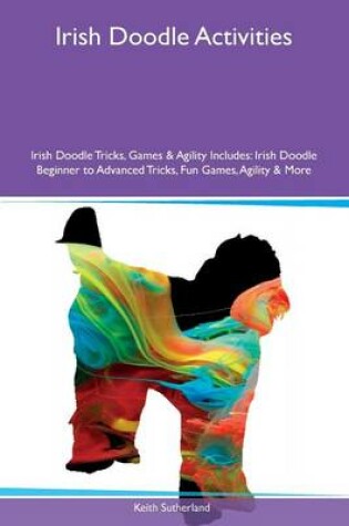 Cover of Irish Doodle Activities Irish Doodle Tricks, Games & Agility Includes