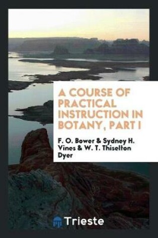 Cover of A Course of Practical Instruction in Botany, Part I