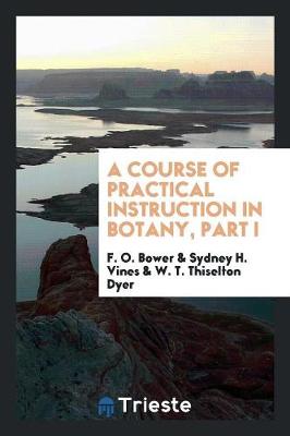 Book cover for A Course of Practical Instruction in Botany, Part I