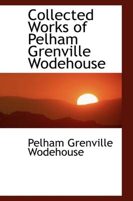 Book cover for Collected Works of Pelham Grenville Wodehouse