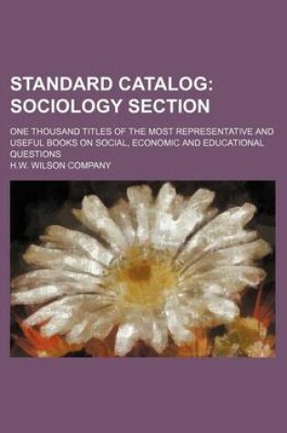 Cover of Standard Catalog; Sociology Section. One Thousand Titles of the Most Representative and Useful Books on Social, Economic and Educational Questions