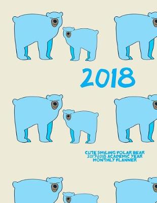 Book cover for 2018- Cute Smiling Polar Bear 2017-2018 Academic Year Monthly Planner