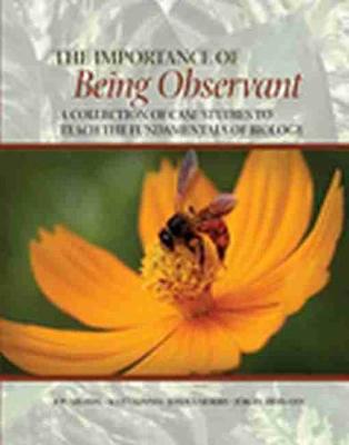 Book cover for The Importance of Being Observant: A Collection of Case Studies to Teach the Fundamentals of Biology