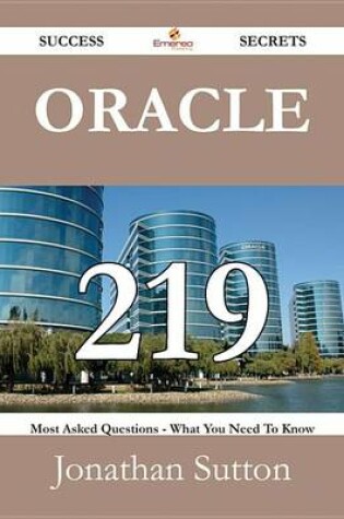 Cover of Oracle 219 Success Secrets - 219 Most Asked Questions on Oracle - What You Need to Know