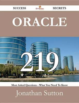 Book cover for Oracle 219 Success Secrets - 219 Most Asked Questions on Oracle - What You Need to Know