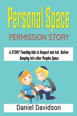 Cover of Personal Space Permission Story A STORY Teaching kids to Respect and Ask Before Bumping into other Peoples Space