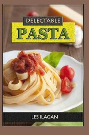 Cover of Delectable Pasta Recipes