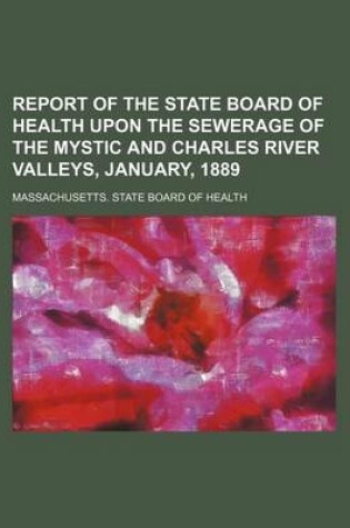 Cover of Report of the State Board of Health Upon the Sewerage of the Mystic and Charles River Valleys, January, 1889