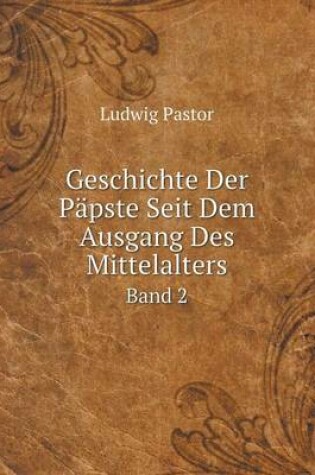 Cover of Geschichte Der Päpste Seit Dem Ausgang Des Mittelalters Band 2