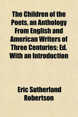 Cover of The Children of the Poets, an Anthology from English and American Writers of Three Centuries; Ed. with an Introduction