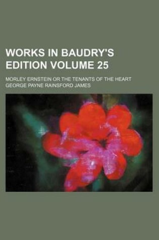 Cover of Works in Baudry's Edition Volume 25; Morley Ernstein or the Tenants of the Heart