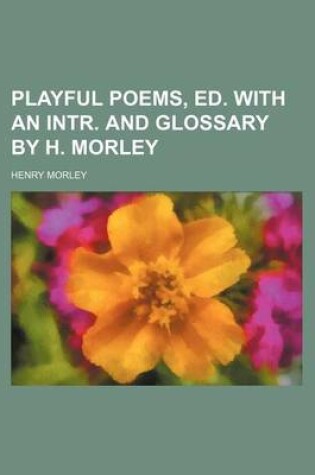 Cover of Playful Poems, Ed. with an Intr. and Glossary by H. Morley