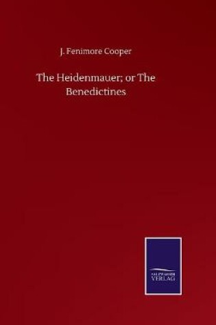 Cover of The Heidenmauer; or The Benedictines