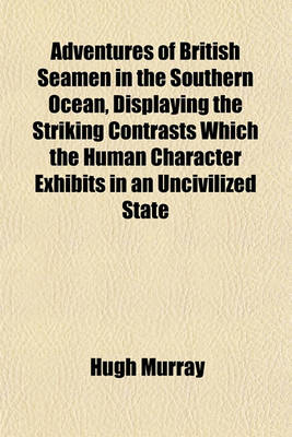 Book cover for Adventures of British Seamen in the Southern Ocean, Displaying the Striking Contrasts Which the Human Character Exhibits in an Uncivilized State