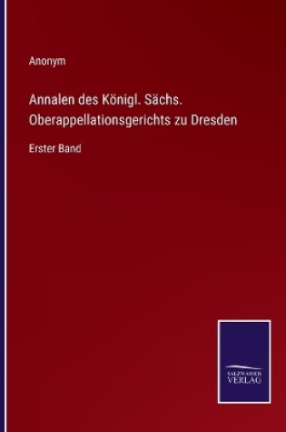 Cover of Annalen des Königl. Sächs. Oberappellationsgerichts zu Dresden