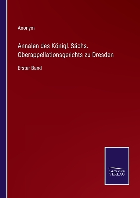 Book cover for Annalen des Königl. Sächs. Oberappellationsgerichts zu Dresden