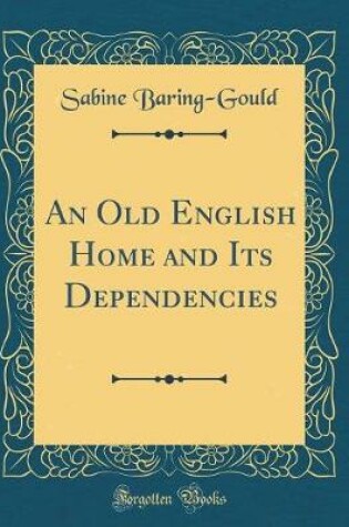 Cover of An Old English Home and Its Dependencies (Classic Reprint)