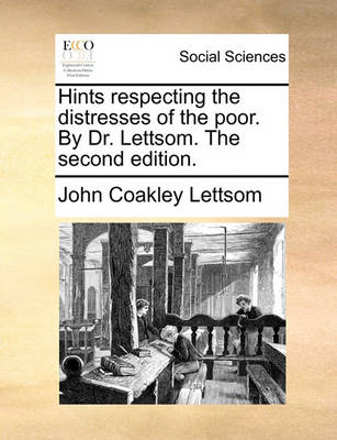 Book cover for Hints Respecting the Distresses of the Poor. by Dr. Lettsom. the Second Edition.