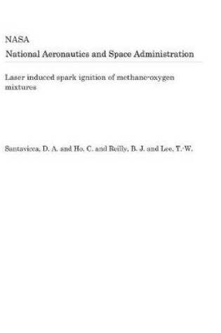 Cover of Laser Induced Spark Ignition of Methane-Oxygen Mixtures