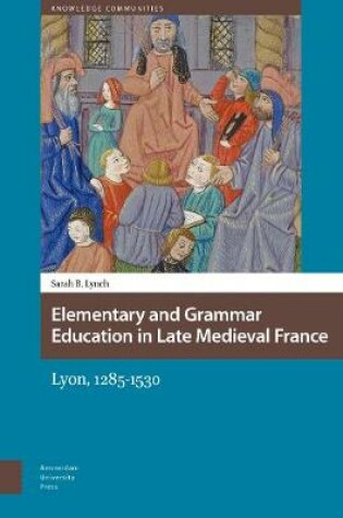 Cover of Elementary and Grammar Education in Late Medieval France