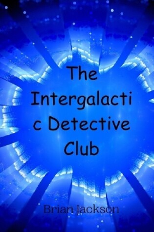 Cover of The Intergalactic Detective Club