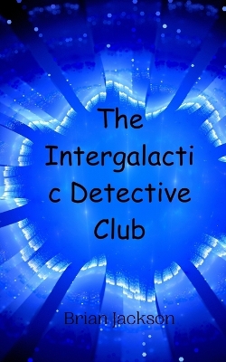 Book cover for The Intergalactic Detective Club