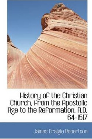 Cover of History of the Christian Church, from the Apostolic Age to the Reformation, A.D. 64-1517