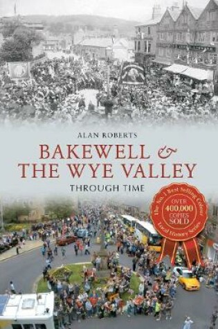 Cover of Bakewell & the Wye Valley Through Time