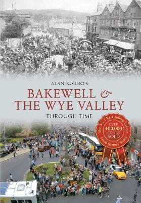 Cover of Bakewell & the Wye Valley Through Time