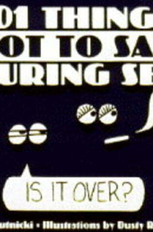 Cover of 101 Things Not to Say During Sex