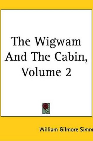 Cover of The Wigwam and the Cabin, Volume 2