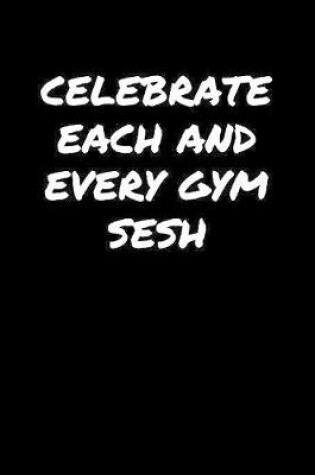 Cover of Celebrate Each And Every Gym Sesh