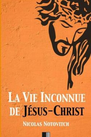 Cover of La vie inconnue de Jesus-Christ