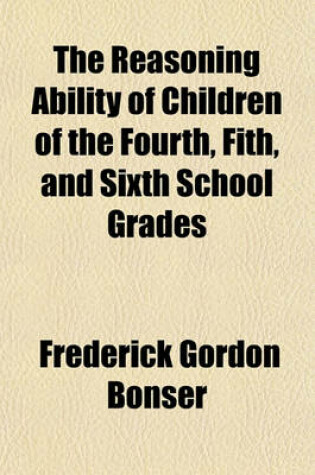 Cover of The Reasoning Ability of Children of the Fourth, Fith, and Sixth School Grades