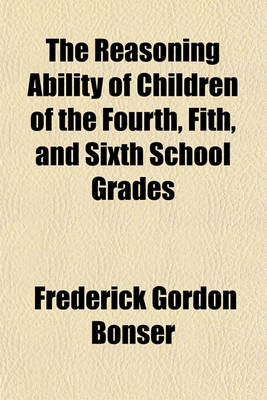 Book cover for The Reasoning Ability of Children of the Fourth, Fith, and Sixth School Grades