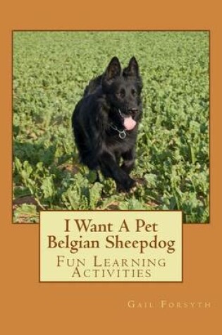 Cover of I Want A Pet Belgian Sheepdog