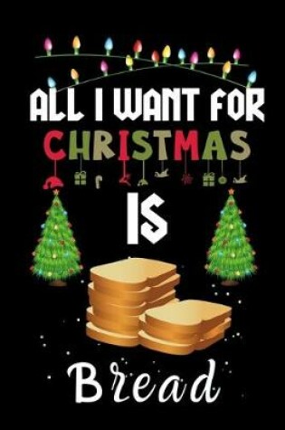 Cover of All I Want For Christmas Is Bread