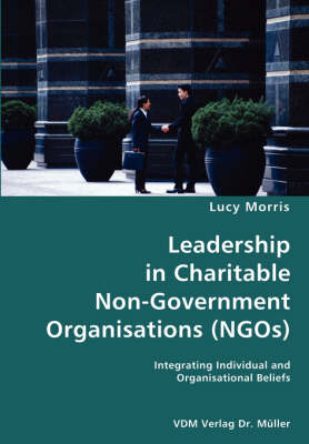 Book cover for Leadership in Charitable Non-Government Organisations (NGOs)- Integrating Individual and Organisational Beliefs