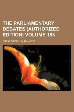 Cover of The Parliamentary Debates (Authorized Edition) Volume 183