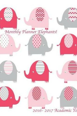 Cover of Monthly Planner Elephants! 2016-2017 Academic Year