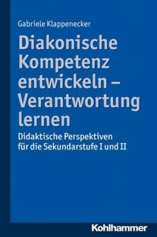 Cover of Diakonische Kompetenz Entwickeln - Verantwortung Lernen