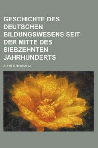 Cover of Geschichte Des Deutschen Bildungswesens Seit Der Mitte Des Siebzehnten Jahrhunderts